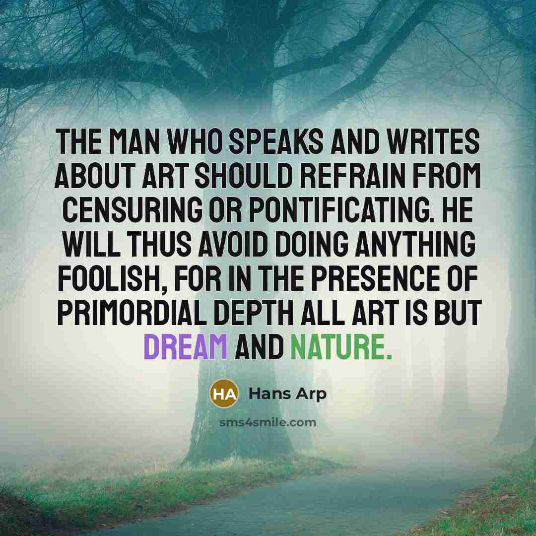 “The man who speaks and writes about art should refrain…” quote by Hans Arp