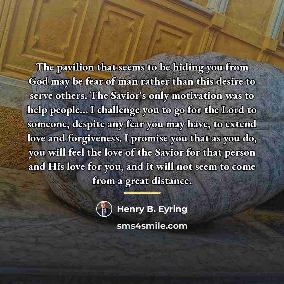 “The pavilion that seems to be hiding you from God…” quote by Henry B. Eyring