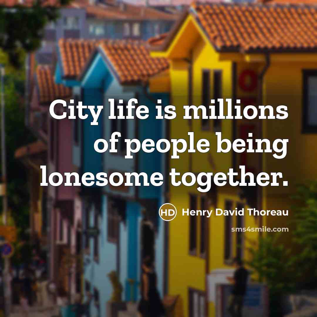 “City life is millions of people being lonesome together.…” quote by Henry David Thoreau