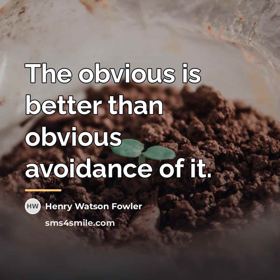 “The obvious is better than obvious avoidance of it.…” quote by Henry Watson Fowler