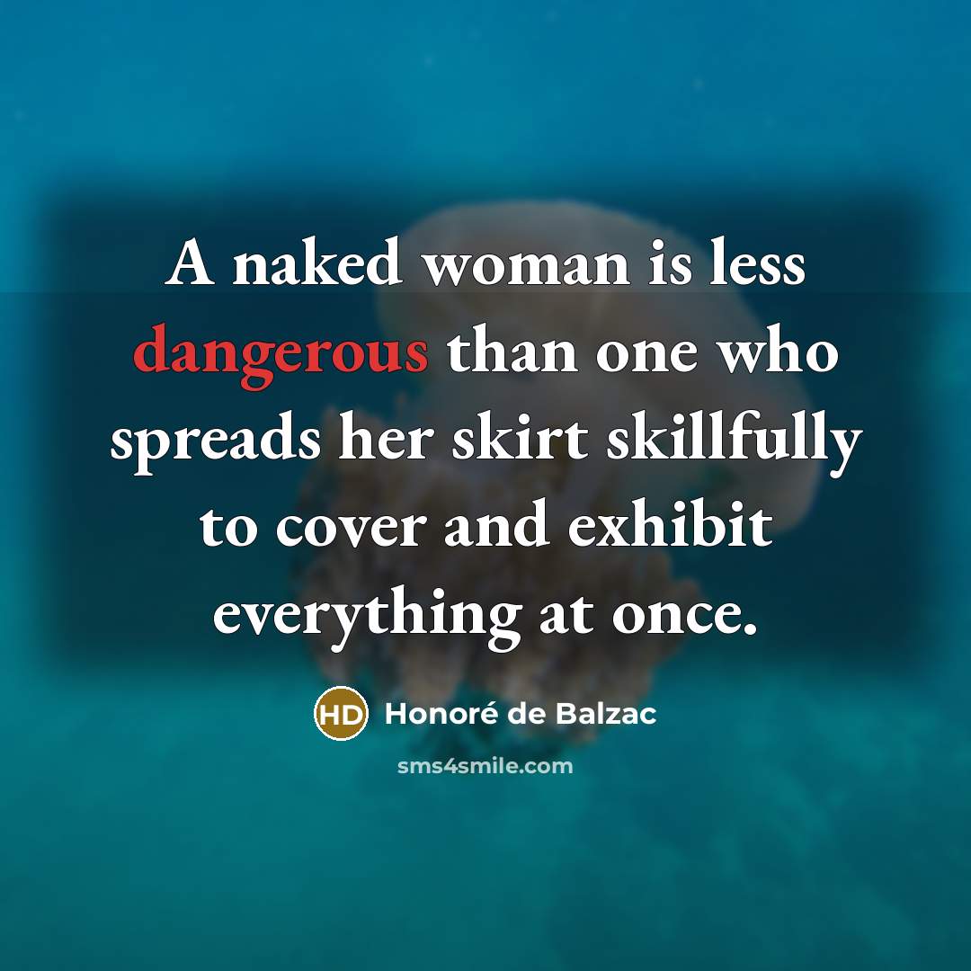 “A naked woman is less dangerous than one who spreads…” quote by Honore de Balzac