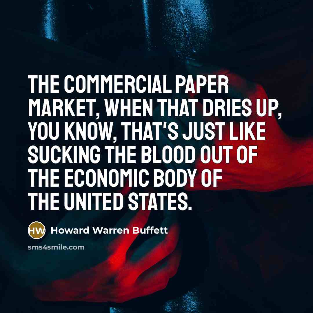 “The commercial paper market, when that dries up, you know,…” quote by Howard Warren Buffett