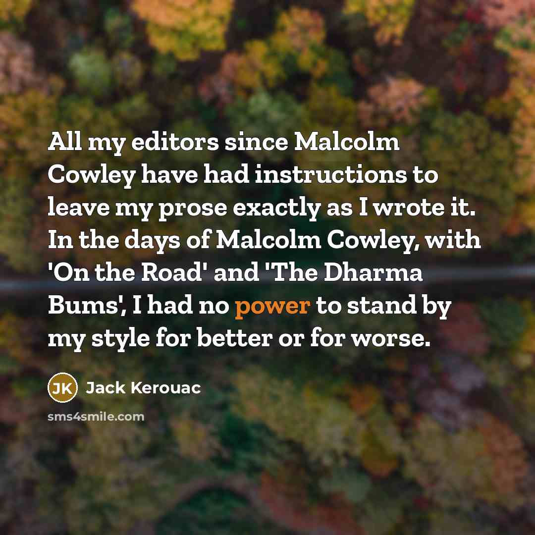 “All my editors since Malcolm Cowley have had instructions to…” quote by Jack Kerouac