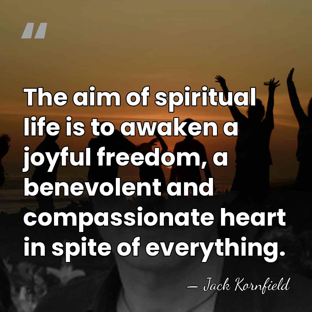 The aim of spiritual life is to awaken a joyful freedom, a&hellip; - Jack Kornfield