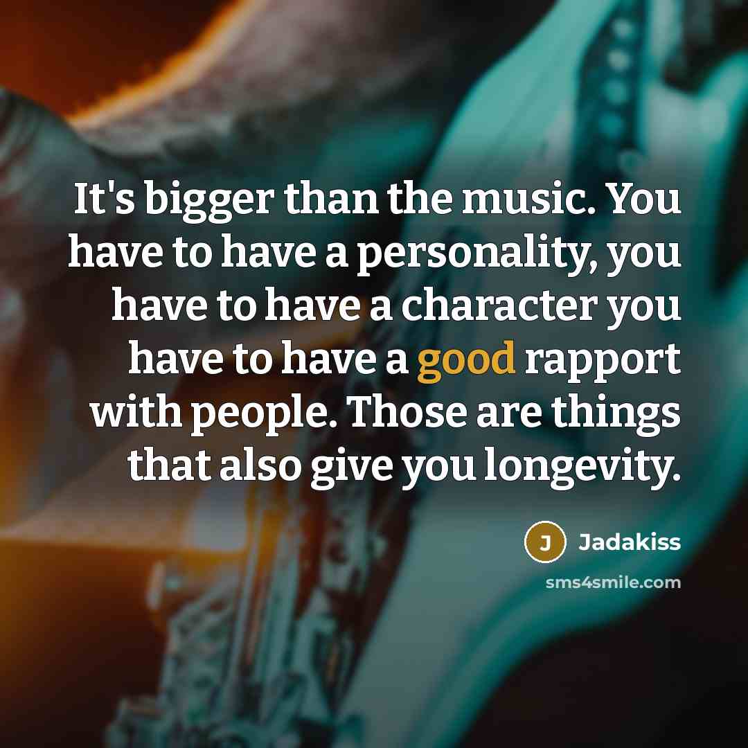 “It's bigger than the music. You have to have a…” quote by Jadakiss