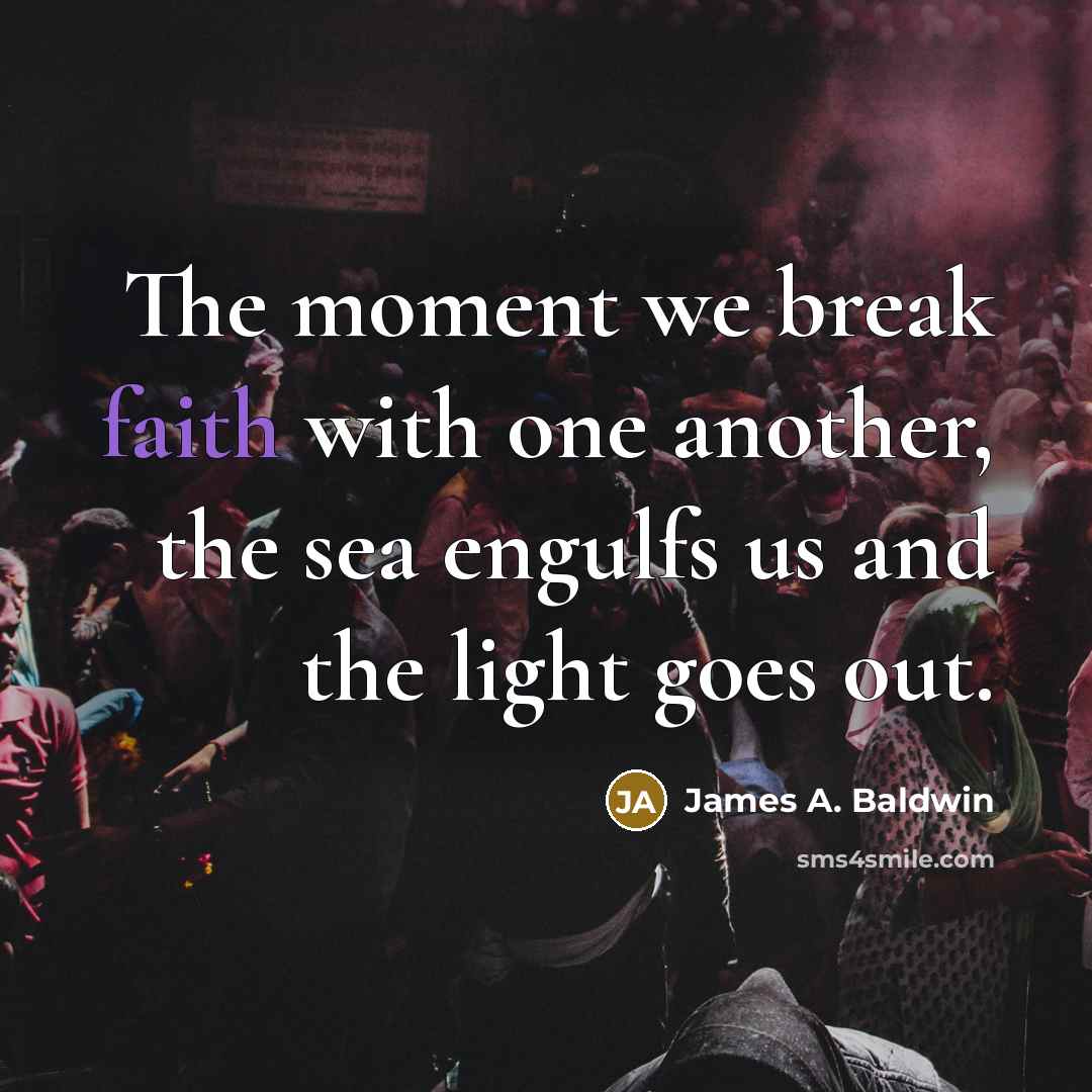“The moment we break faith with one another, the sea…” quote by James A. Baldwin