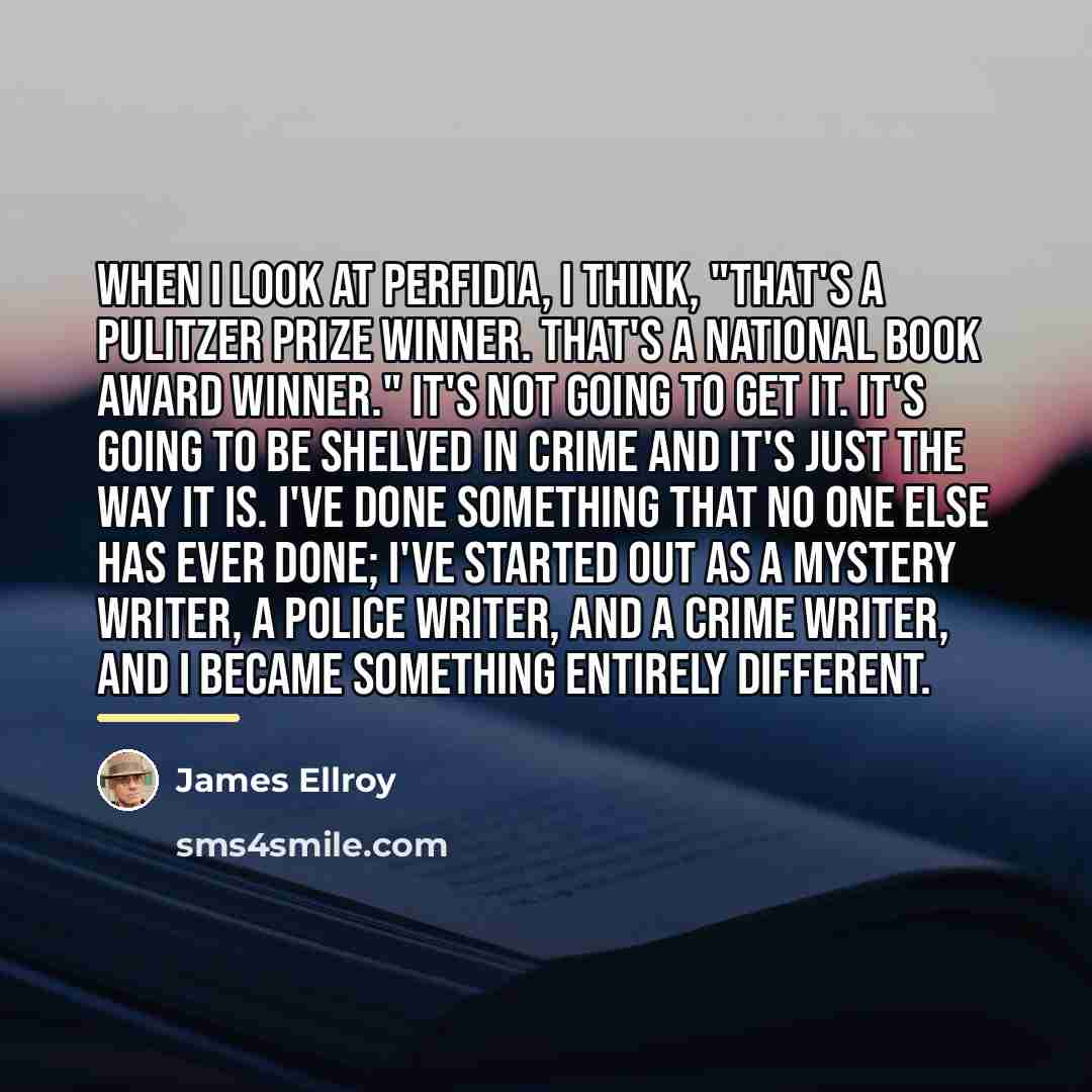 “When I look at Perfidia, I think, "That's a Pulitzer…” quote by James Ellroy