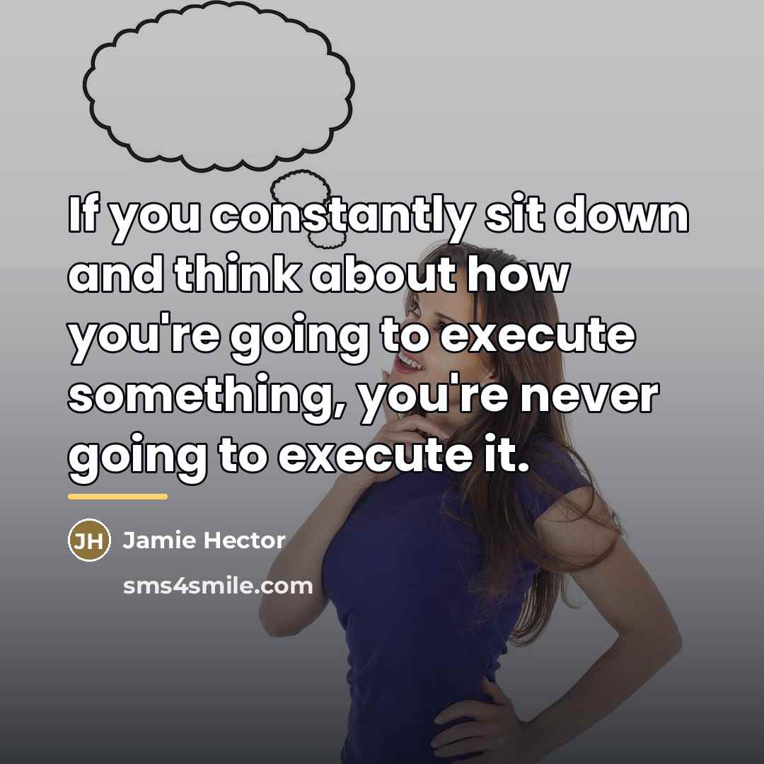 “If you constantly sit down and think about how you're…” quote by Jamie Hector