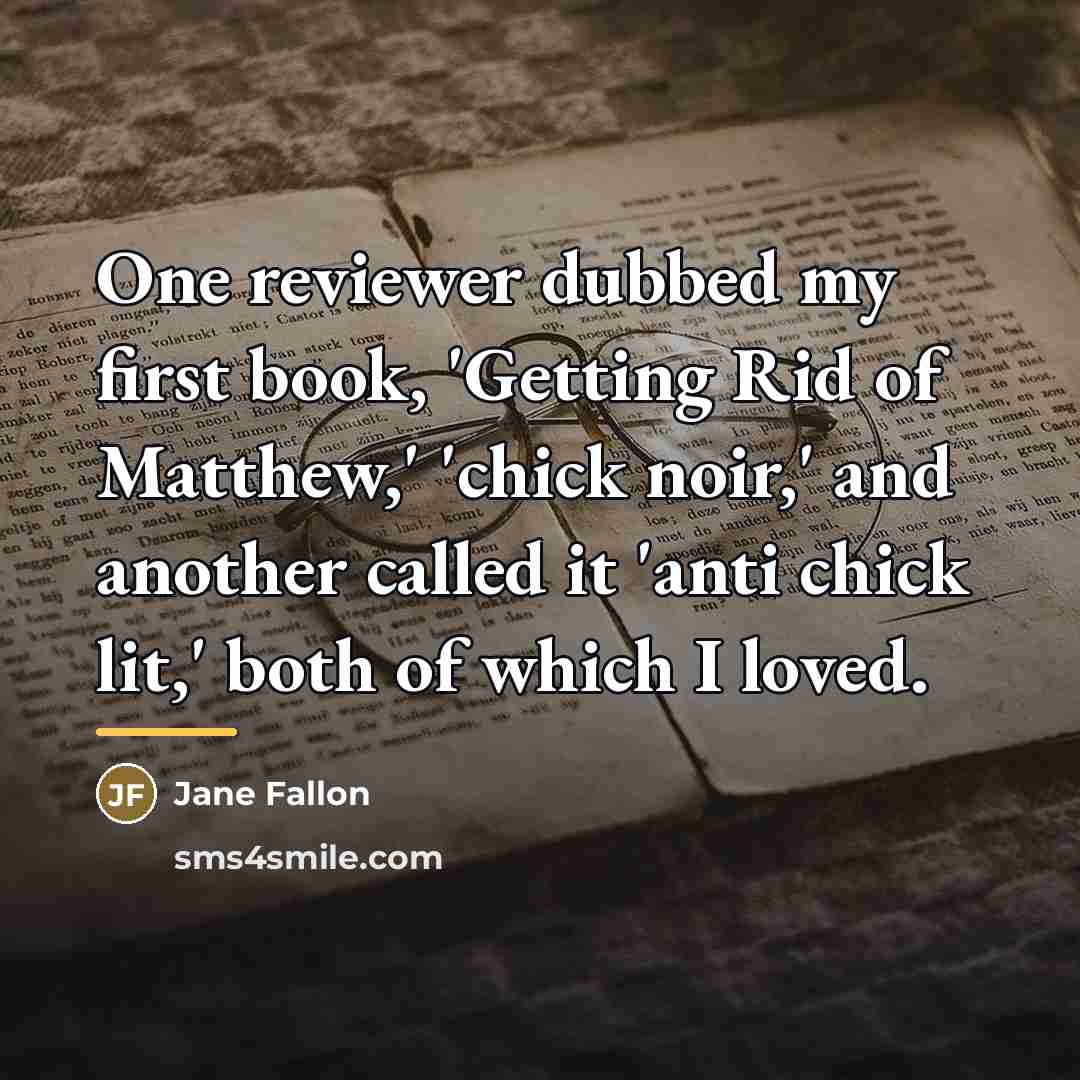 “One reviewer dubbed my first book, 'Getting Rid of Matthew,'…” quote by Jane Fallon