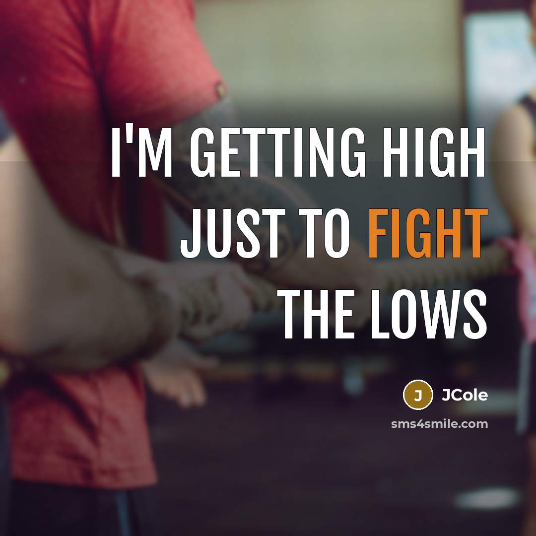 “I'm getting high just to fight the lows…” quote by JCole