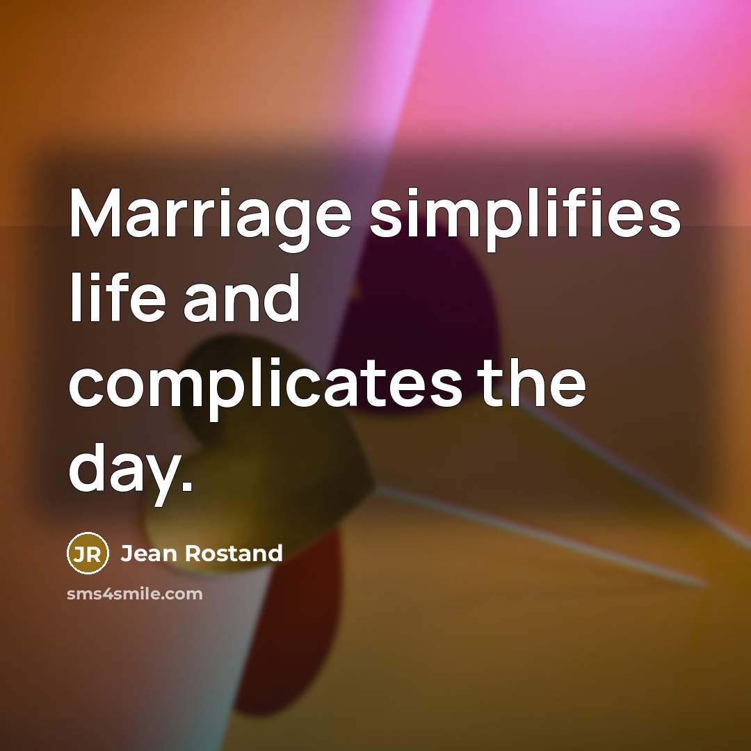 “Marriage simplifies life and complicates the day.…” quote by Jean Rostand