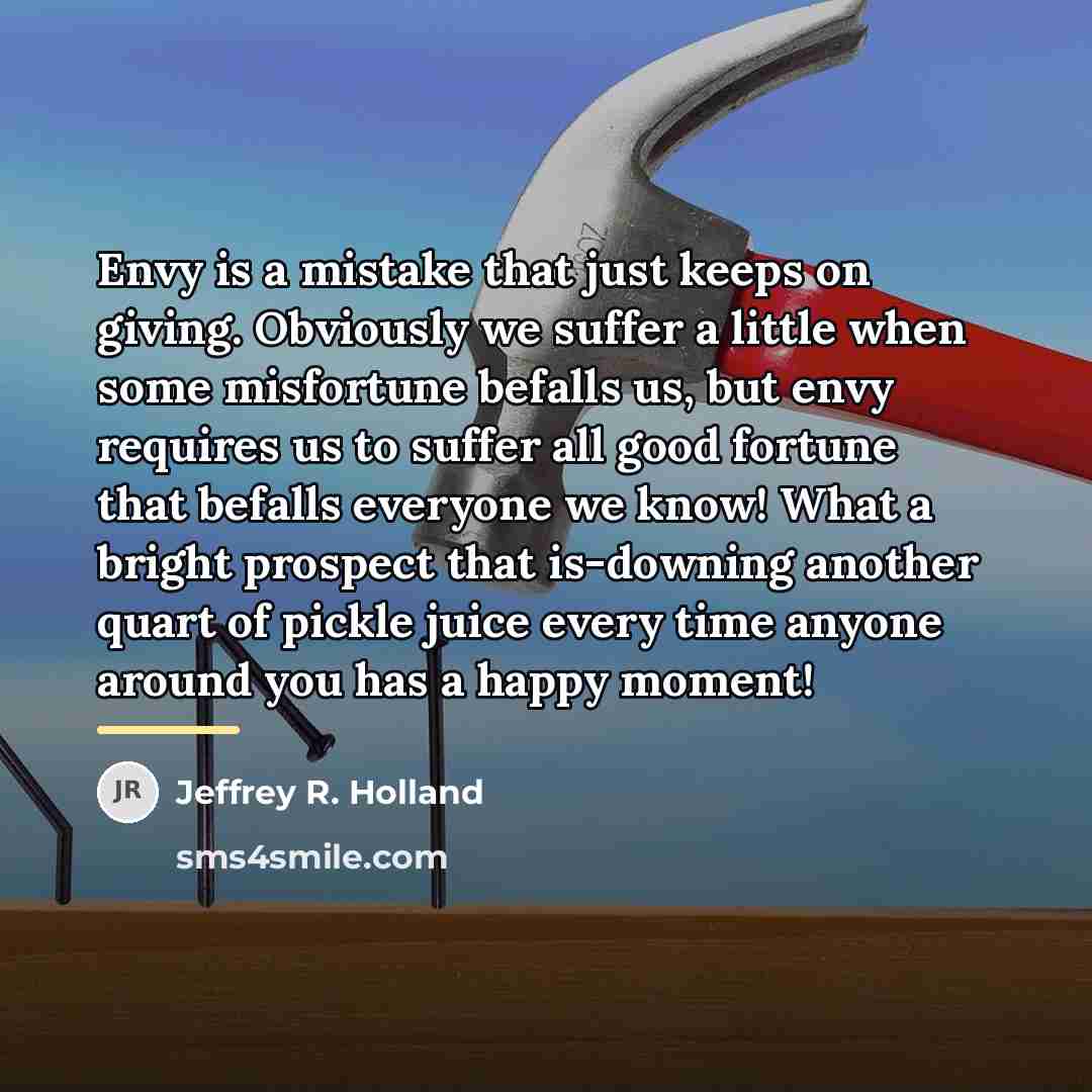 “Envy is a mistake that just keeps on giving. Obviously…” quote by Jeffrey R. Holland