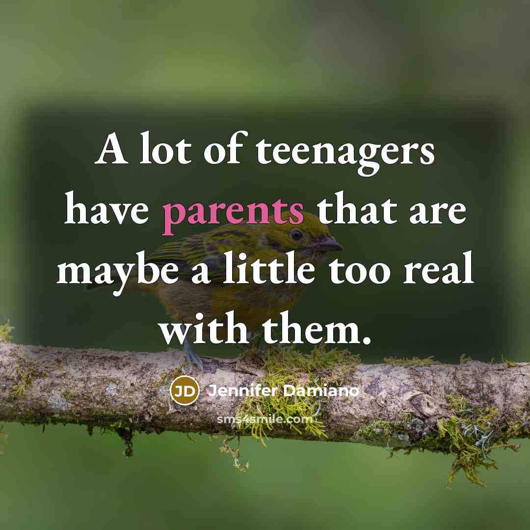 “A lot of teenagers have parents that are maybe a…” quote by Jennifer Damiano