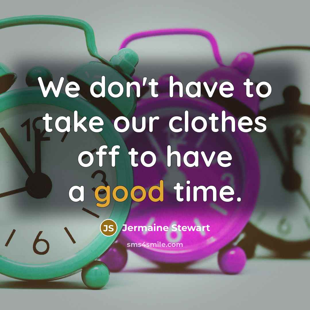 “We don't have to take our clothes off to have a good time.” quote by Jermaine Stewart