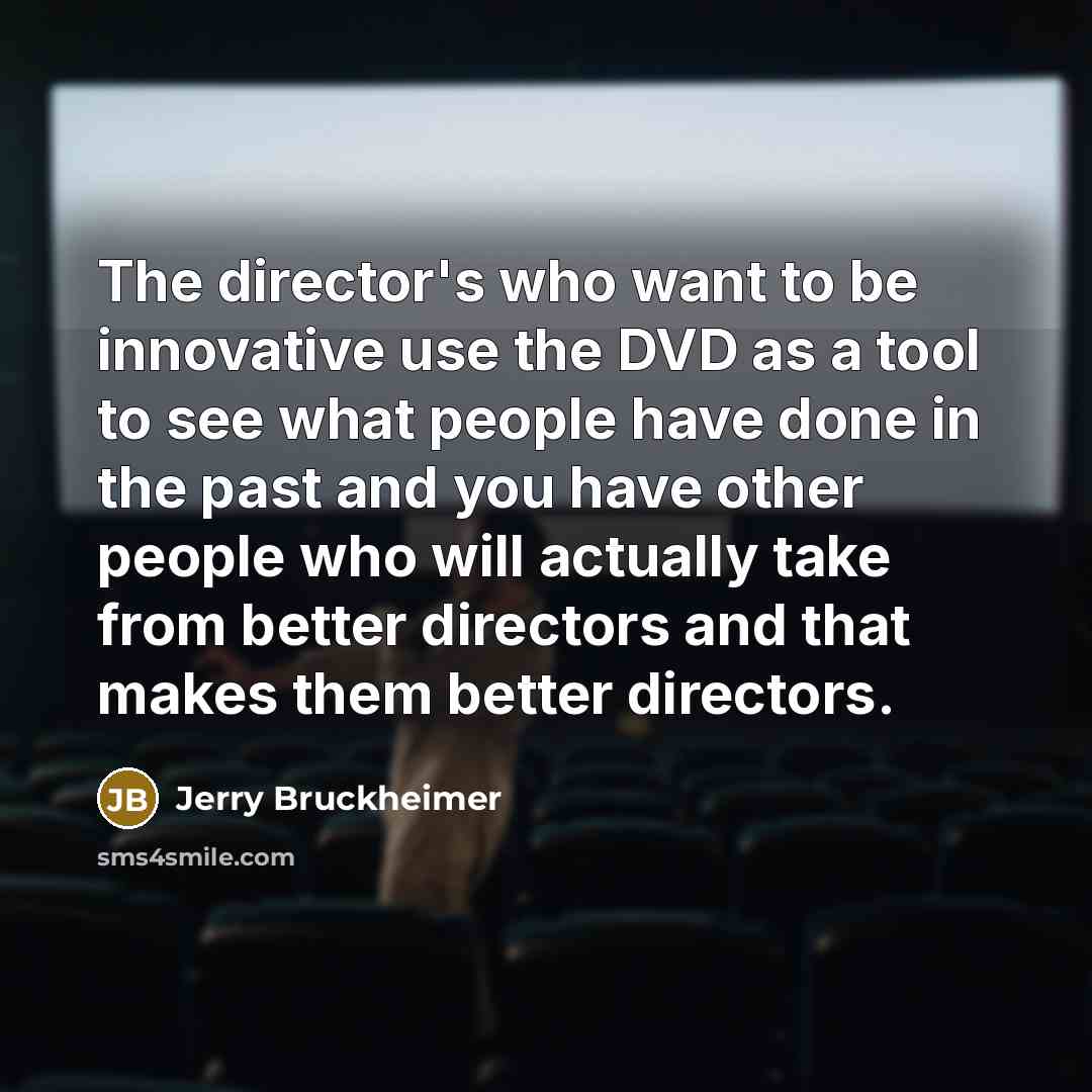 “The director's who want to be innovative use the DVD…” quote by Jerry Bruckheimer