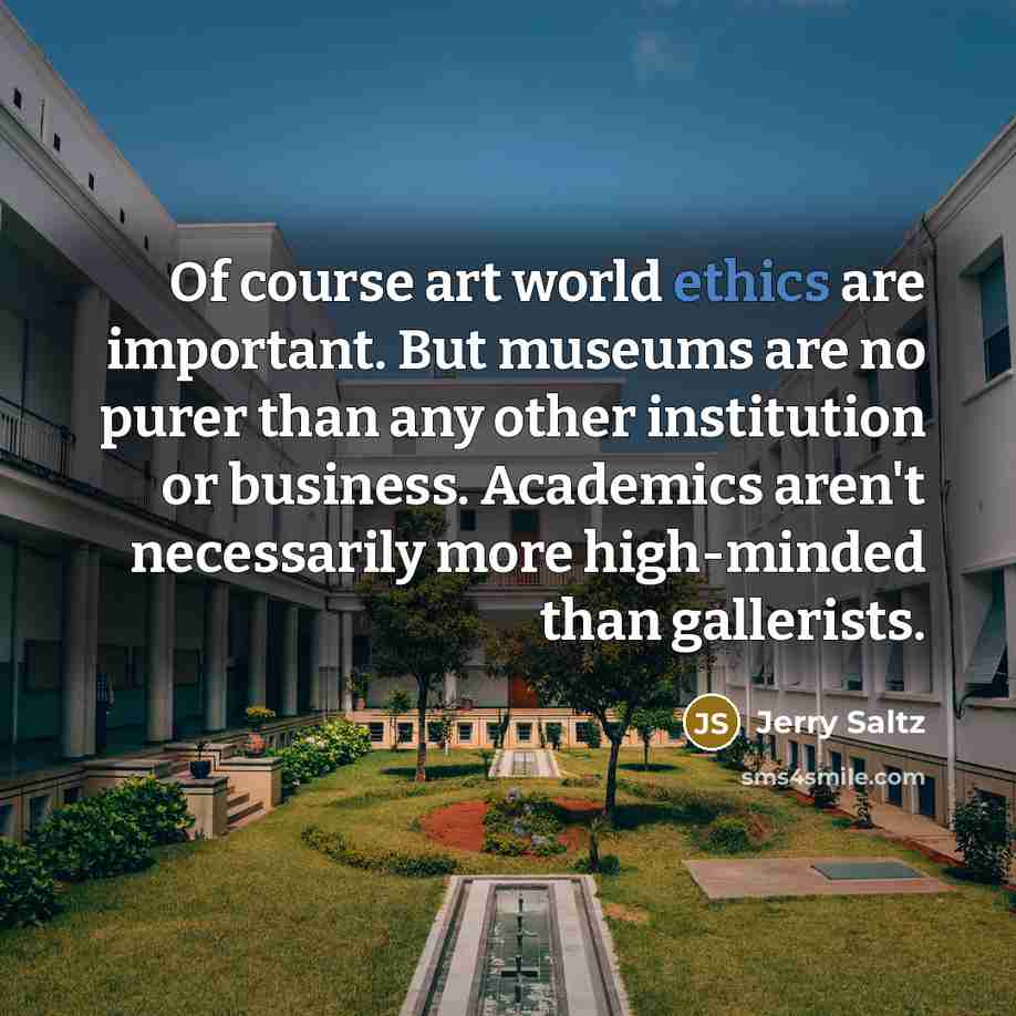 “Of course art world ethics are important. But museums are…” quote by Jerry Saltz