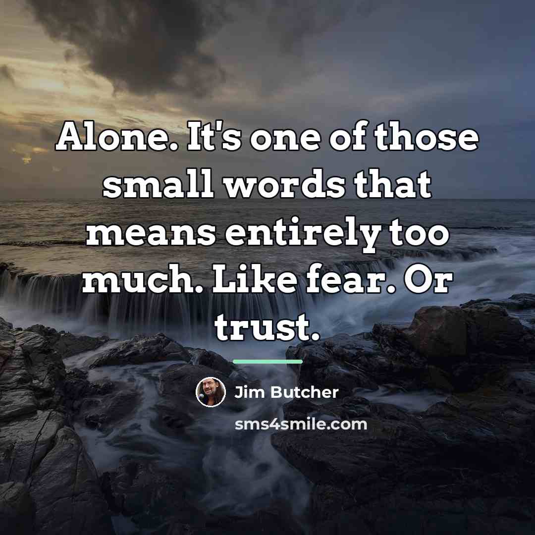 “Alone. It's one of those small words that means entirely…” quote by Jim Butcher