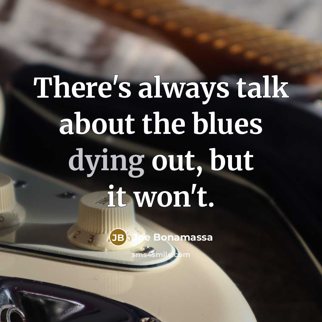 “There's always talk about the blues dying out, but it…” quote by Joe Bonamassa