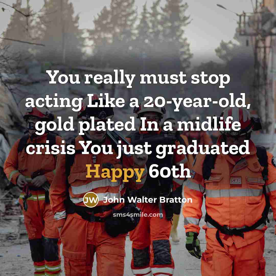 “You really must stop acting Like a 20-year-old, gold plated…” quote by John Walter Bratton