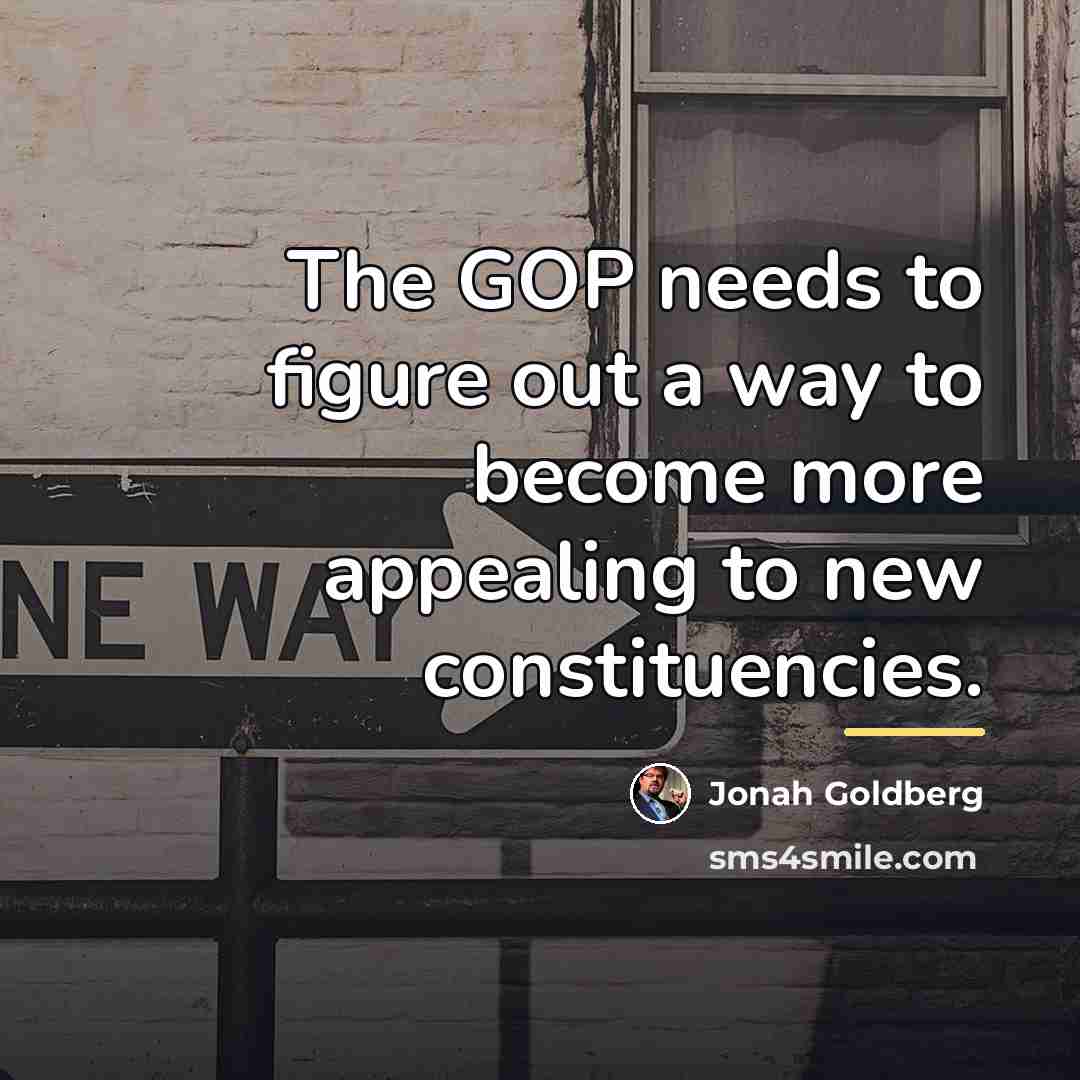 “The GOP needs to figure out a way to become…” quote by Jonah Goldberg