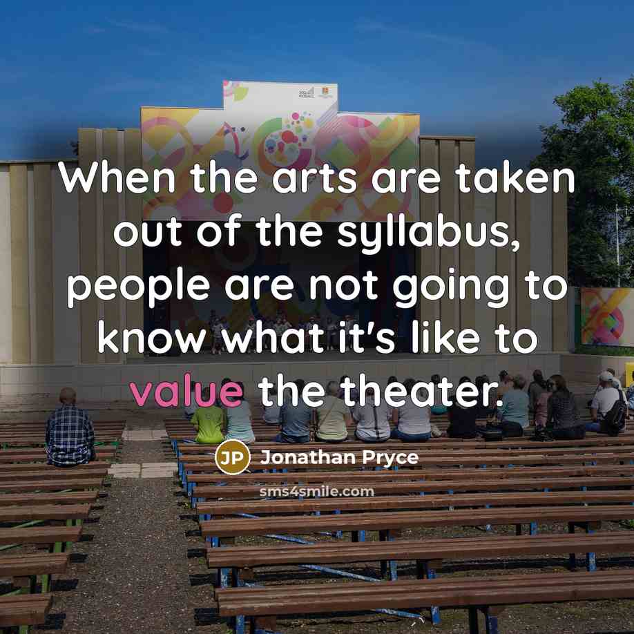 “When the arts are taken out of the syllabus, people…” quote by Jonathan Pryce