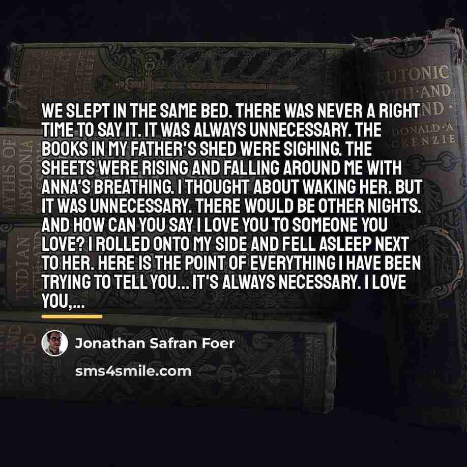 “We slept in the same bed. There was never a…” quote by Jonathan Safran Foer