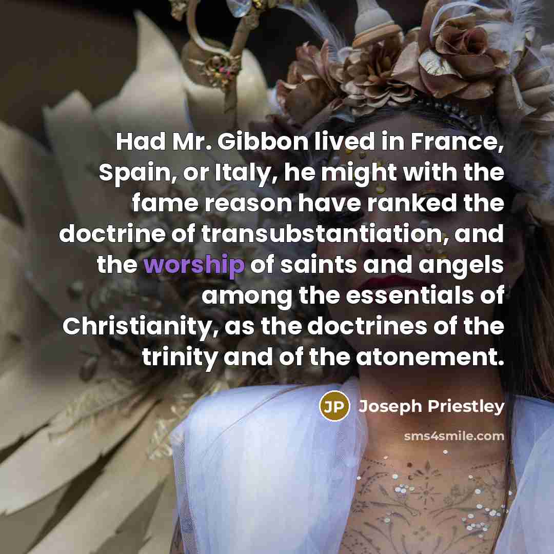 “Had Mr. Gibbon lived in France, Spain, or Italy, he…” quote by Joseph Priestley