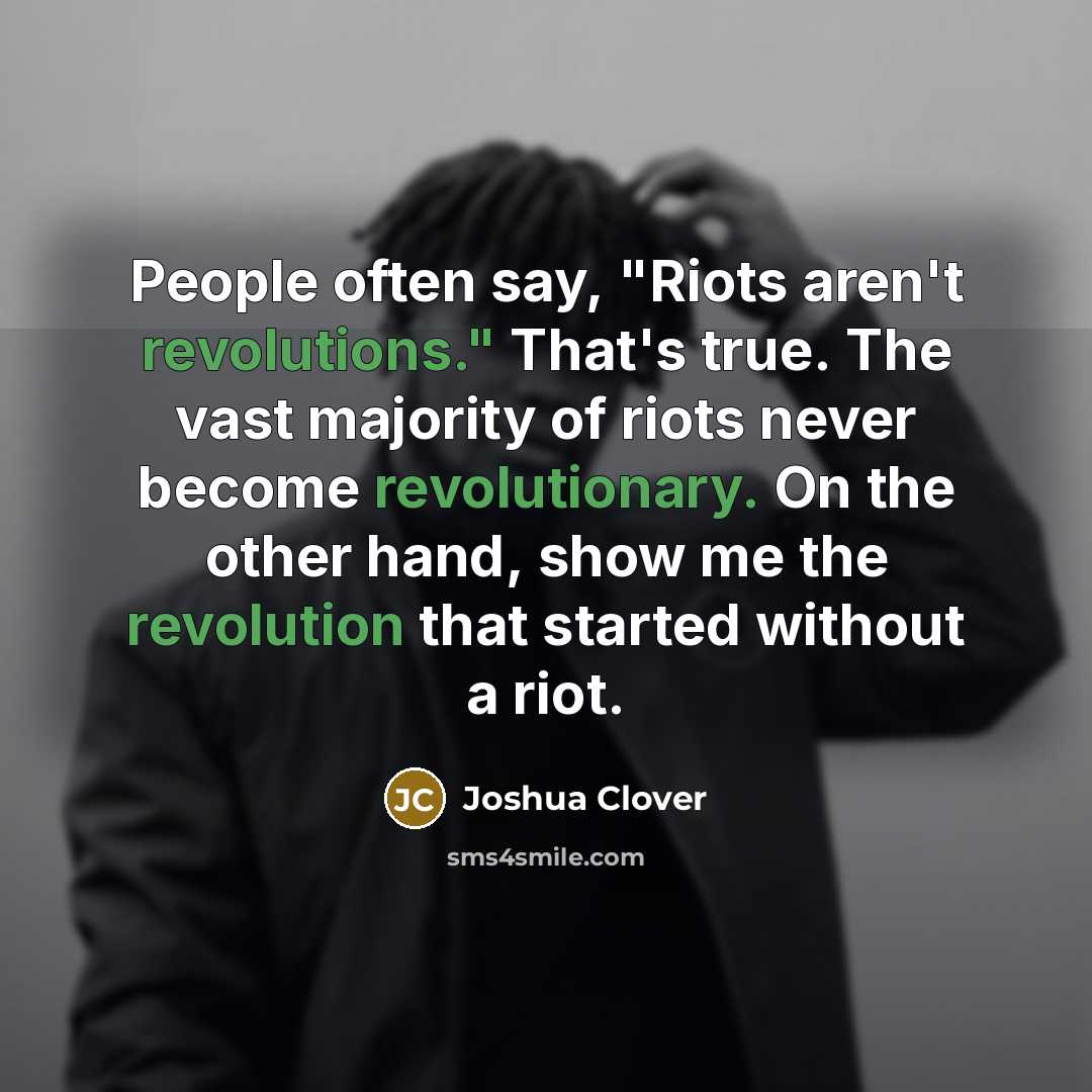 “People often say, "Riots aren't revolutions." That's true. The vast…” quote by Joshua Clover
