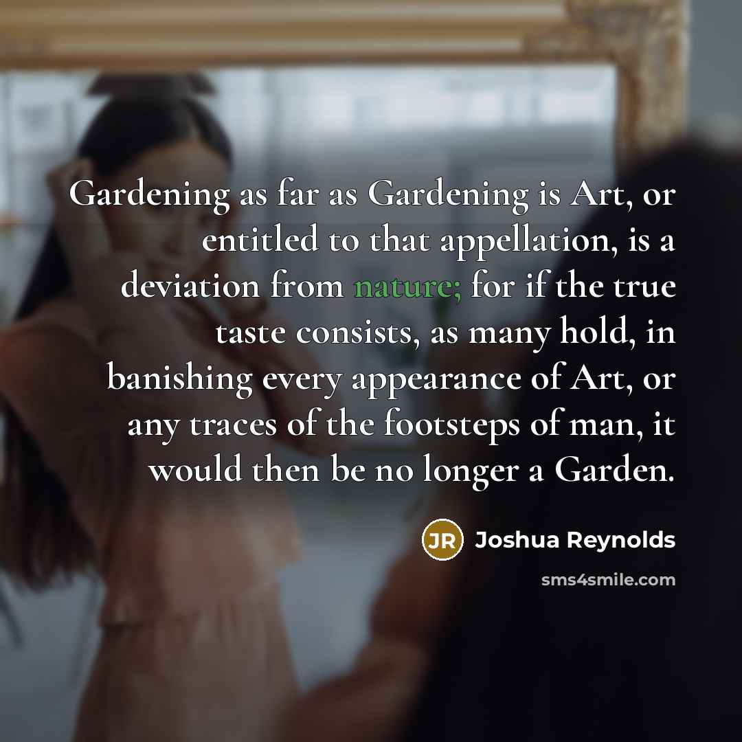 “Gardening as far as Gardening is Art, or entitled to…” quote by Joshua Reynolds