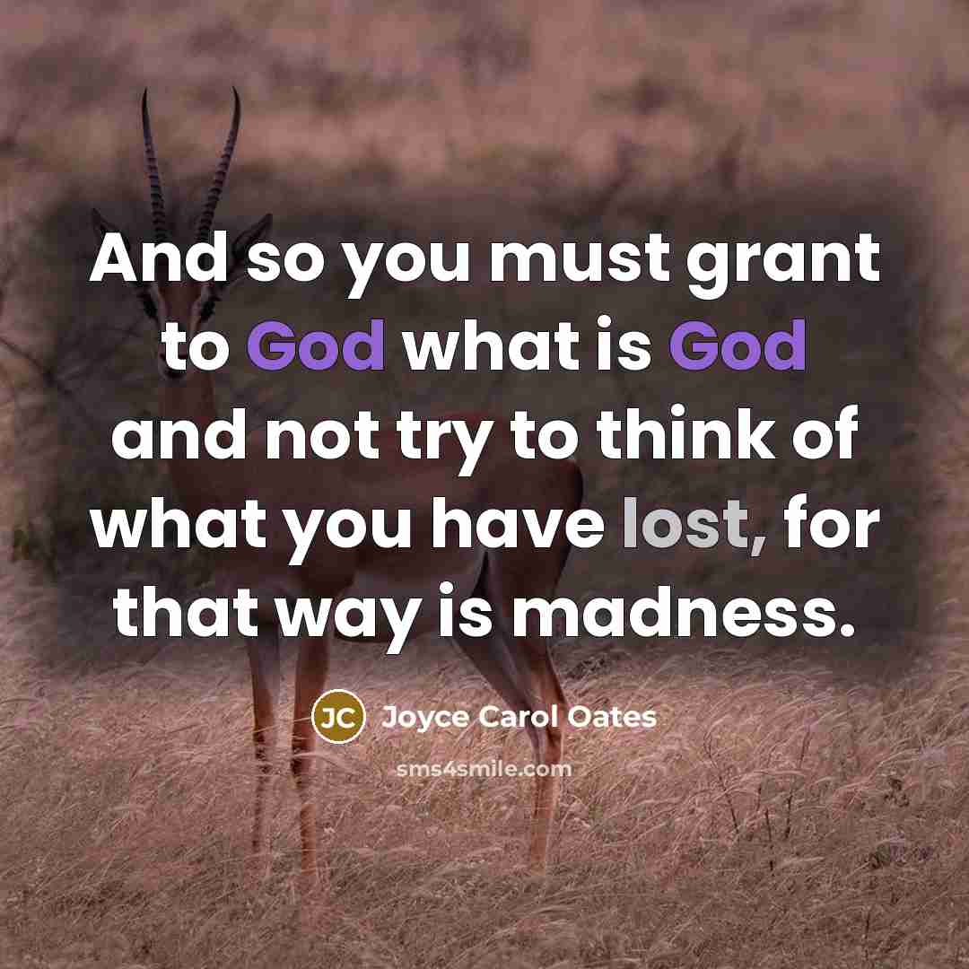 “And so you must grant to God what is God…” quote by Joyce Carol Oates