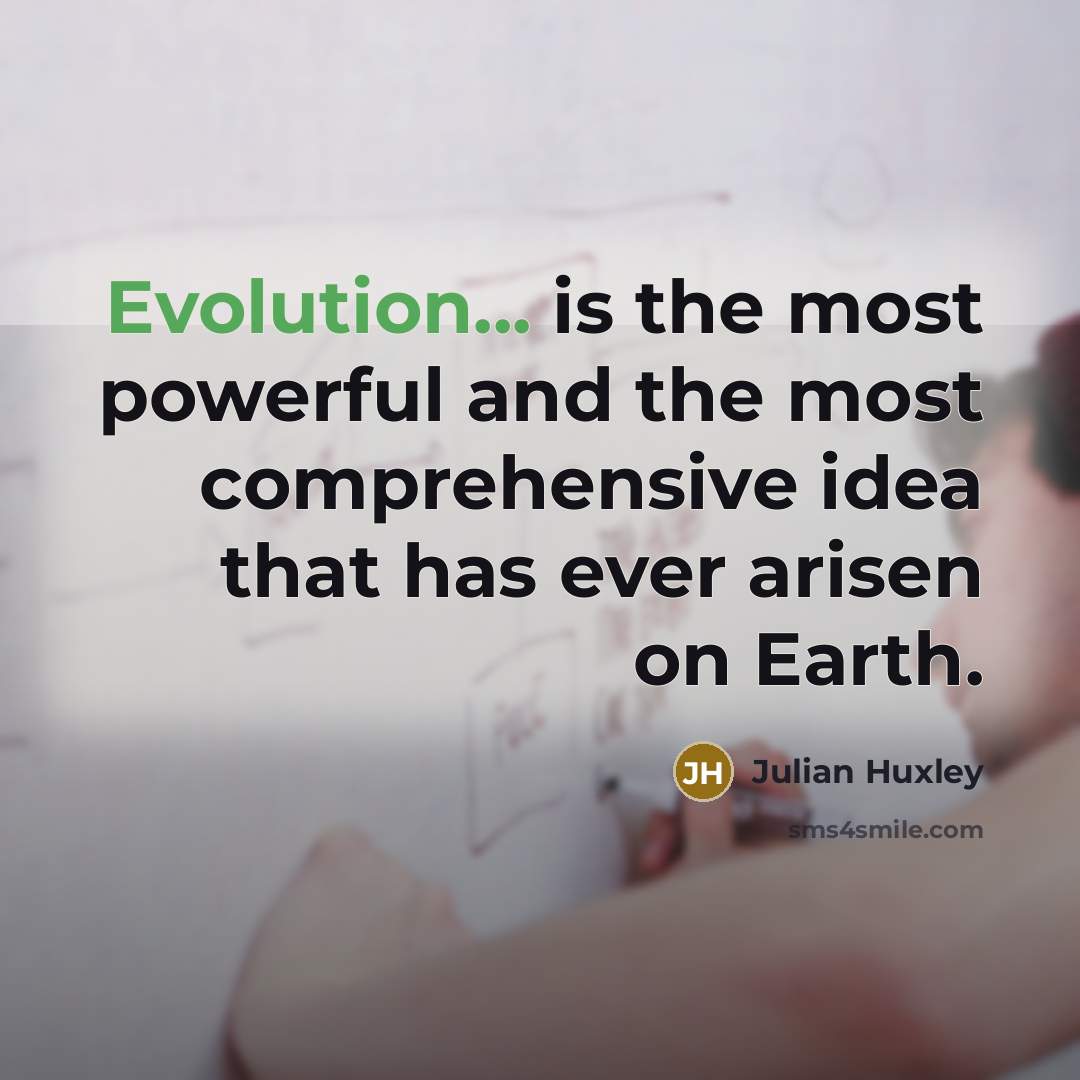 “Evolution... is the most powerful and the most comprehensive idea…” quote by Julian Huxley