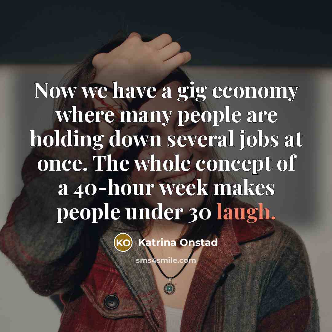 “Now we have a gig economy where many people are…” quote by Katrina Onstad