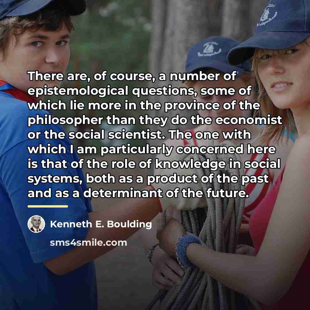 “There are, of course, a number of epistemological questions, some…” quote by Kenneth E. Boulding