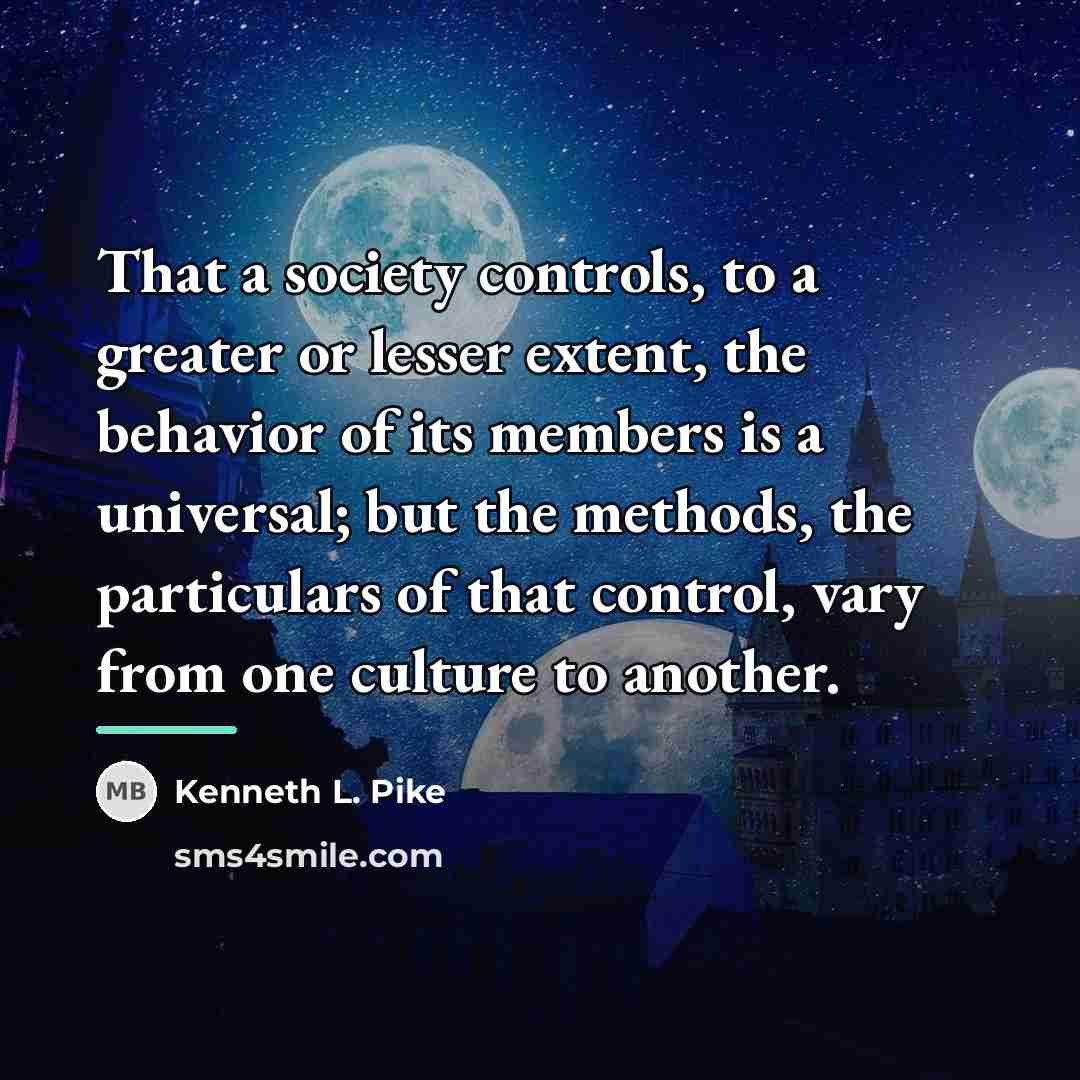 “That a society controls, to a greater or lesser extent,…” quote by Kenneth L. Pike