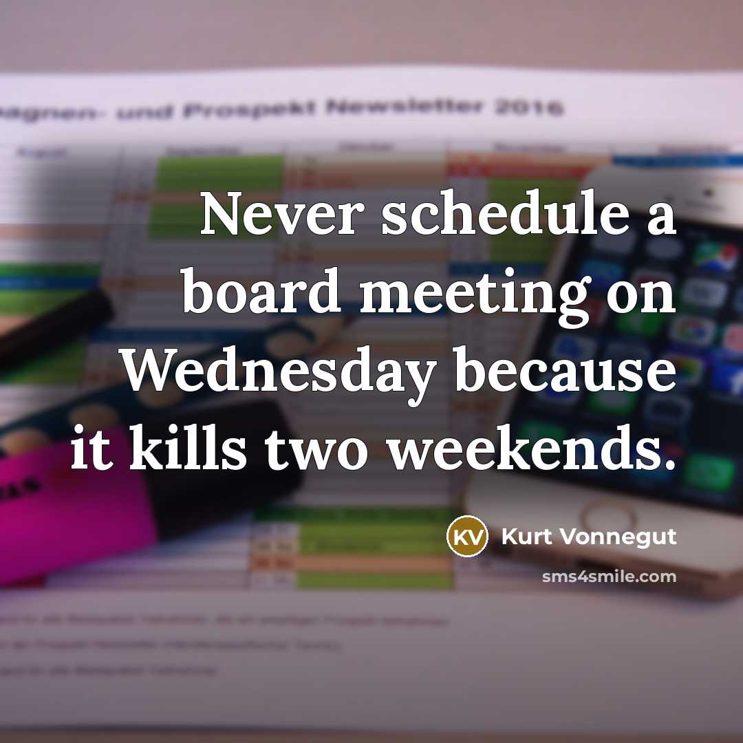 “Never schedule a board meeting on Wednesday because it kills…” quote by Kurt Vonnegut