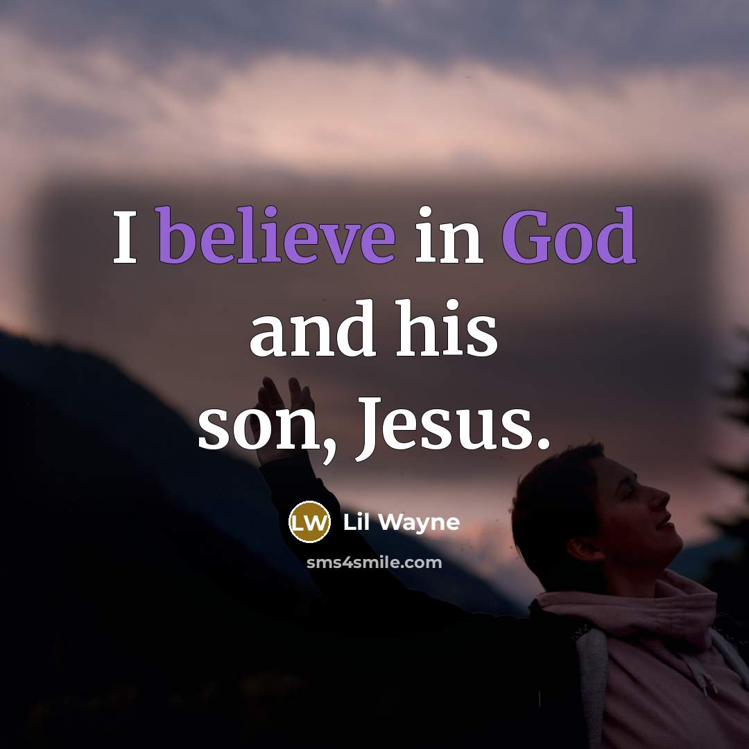 “I believe in God and his son, Jesus.…” quote by Lil Wayne