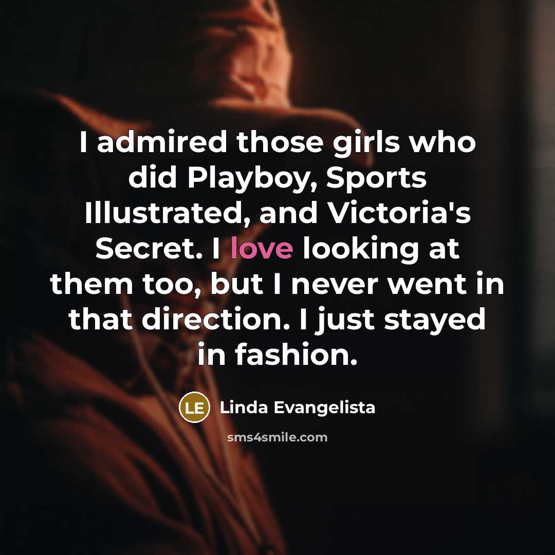 “I admired those girls who did Playboy, Sports Illustrated, and…” quote by Linda Evangelista
