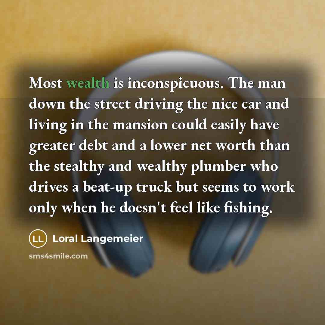 “Most wealth is inconspicuous. The man down the street driving…” quote by Loral Langemeier