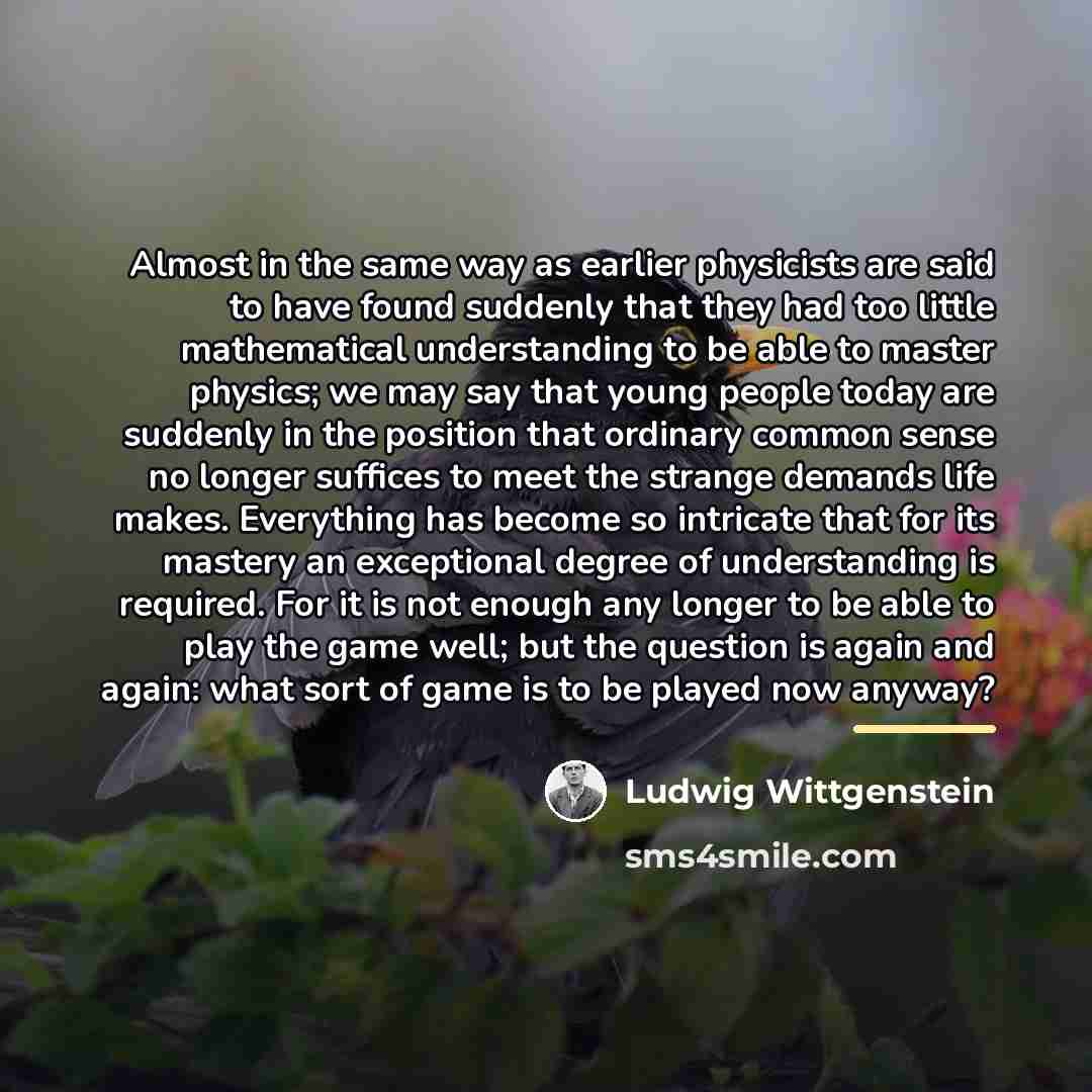 “Almost in the same way as earlier physicists are said…” quote by Ludwig Wittgenstein