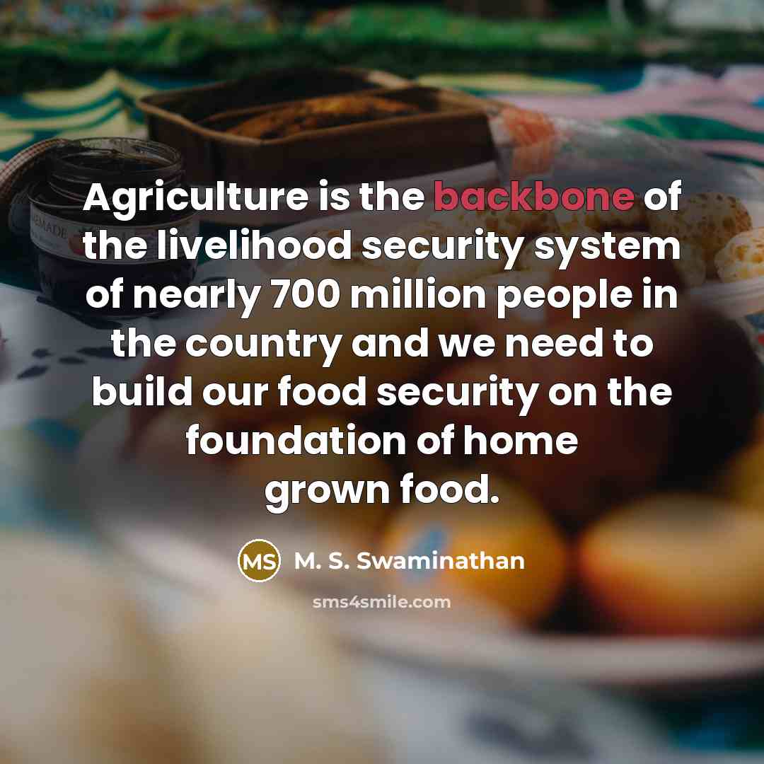 “Agriculture is the backbone of the livelihood security system of…” quote by M. S. Swaminathan