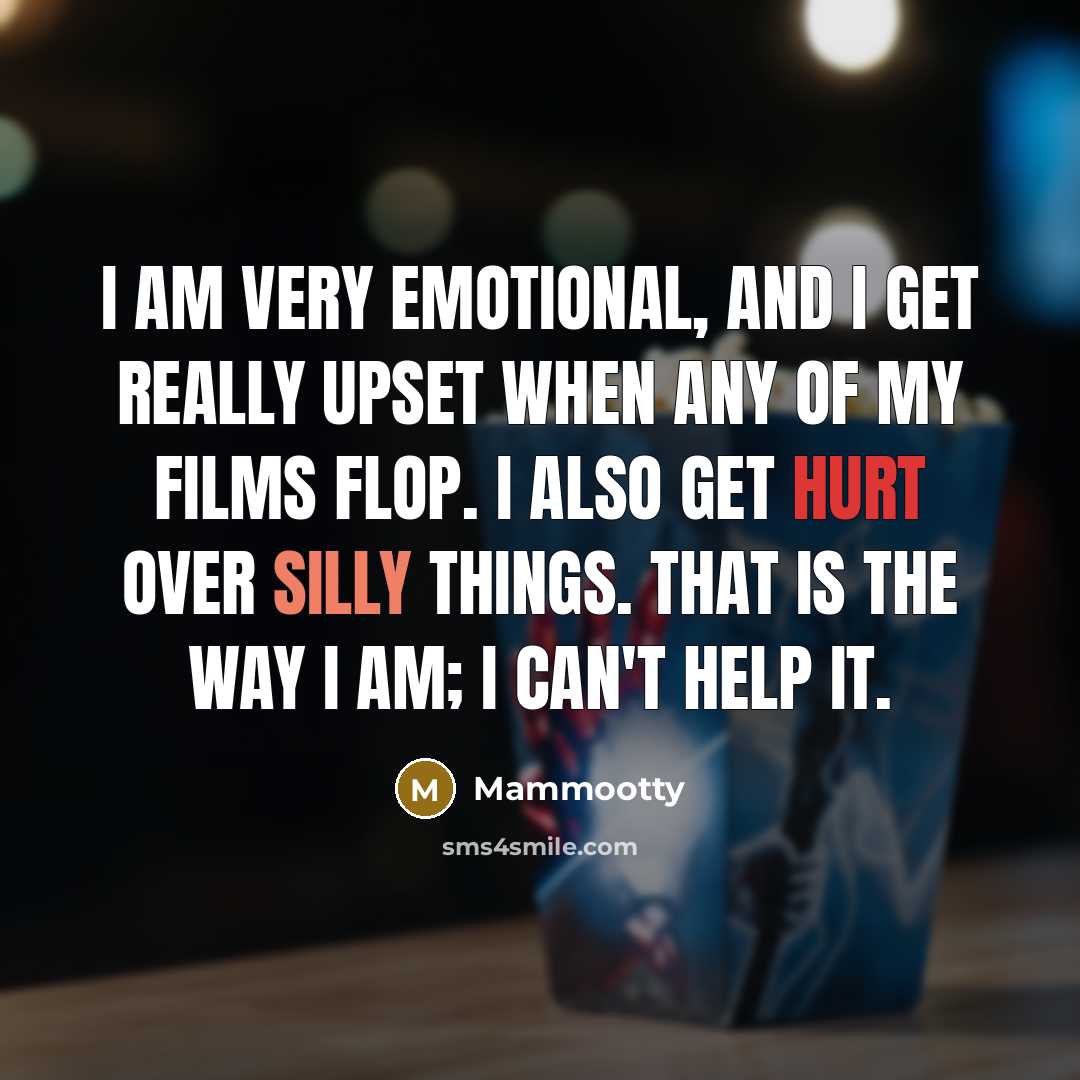 “I am very emotional, and I get really upset when…” quote by Mammootty