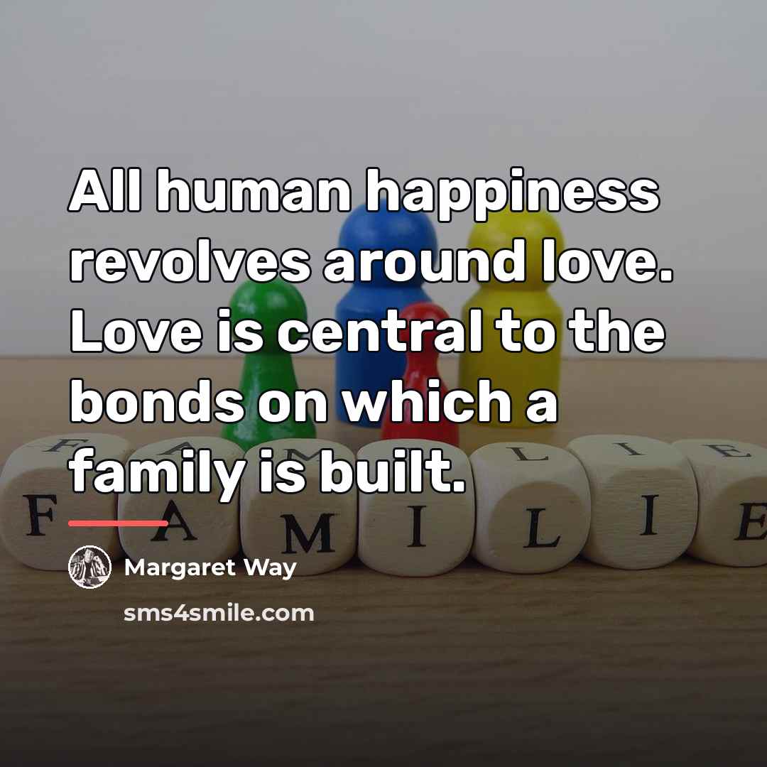 “All human happiness revolves around love. Love is central to…” quote by Margaret Way
