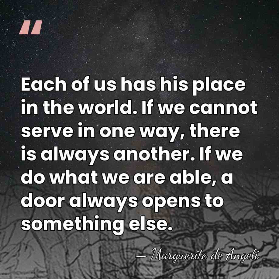 Each of us has his place in the world. If we cannot&hellip; - Marguerite de Angeli