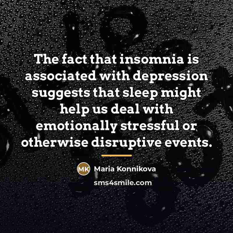 “The fact that insomnia is associated with depression suggests that…” quote by Maria Konnikova
