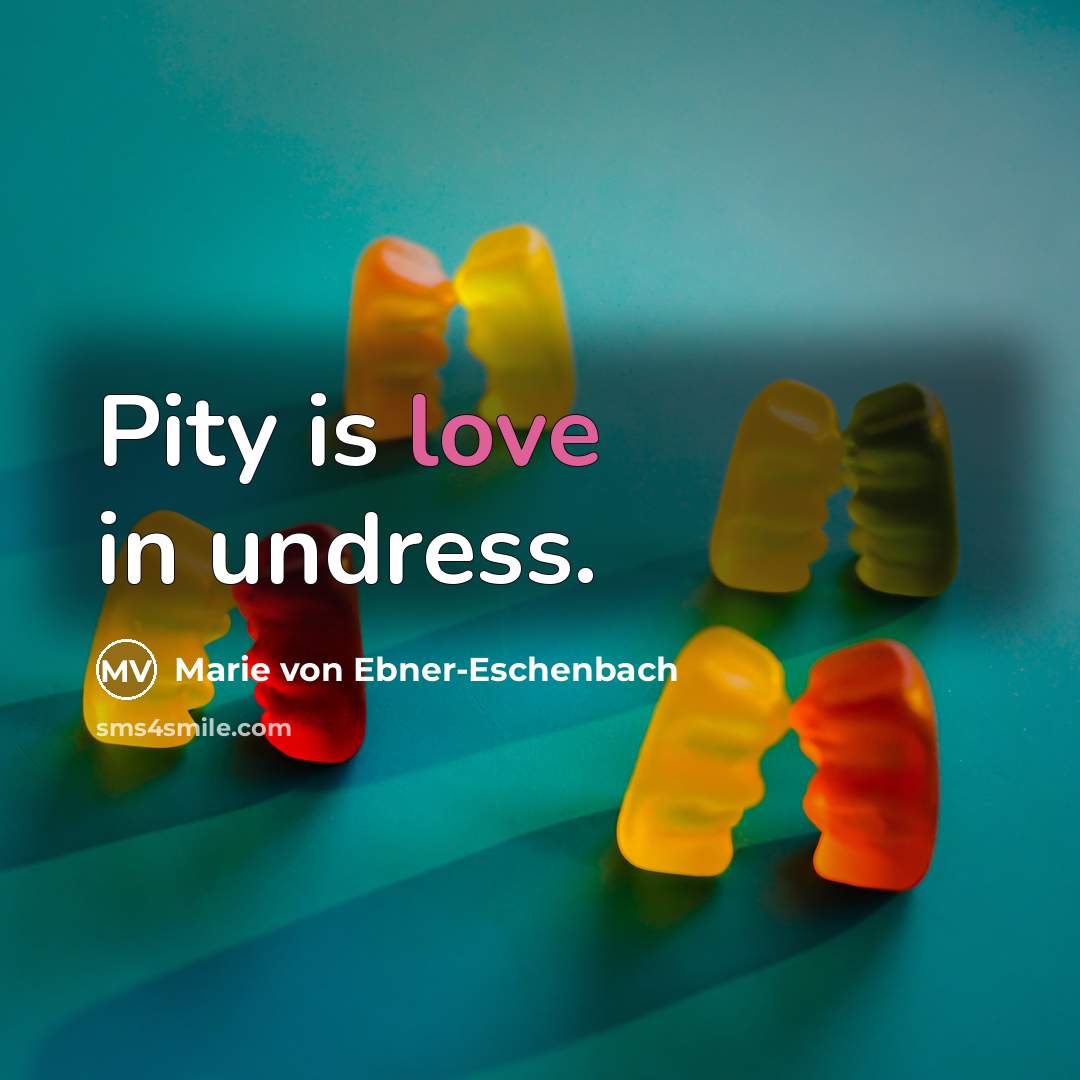 “Pity is love in undress.…” quote by Marie von Ebner-Eschenbach