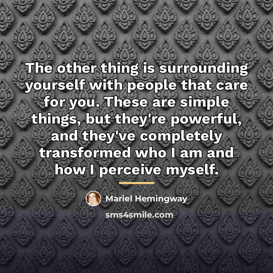 “The other thing is surrounding yourself with people that care…” quote by Mariel Hemingway