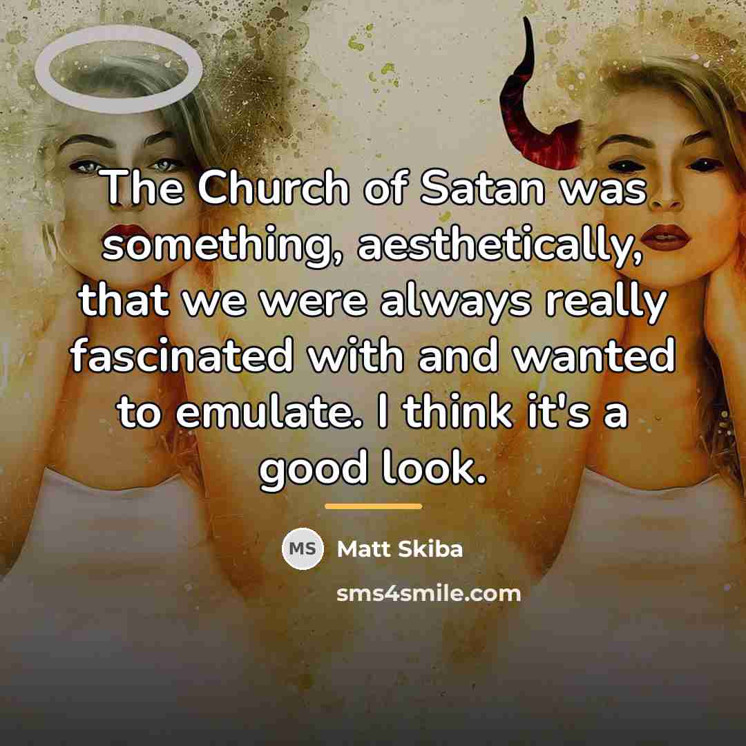 “The Church of Satan was something, aesthetically, that we were…” quote by Matt Skiba
