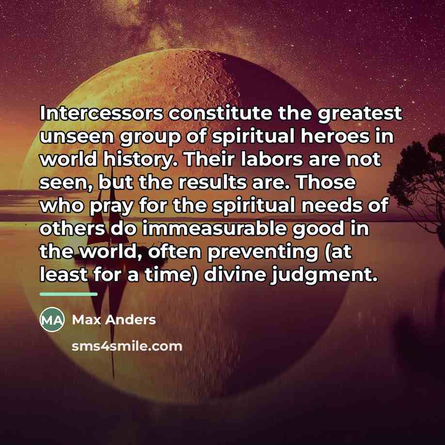 “Intercessors constitute the greatest unseen group of spiritual heroes in…” quote by Max Anders