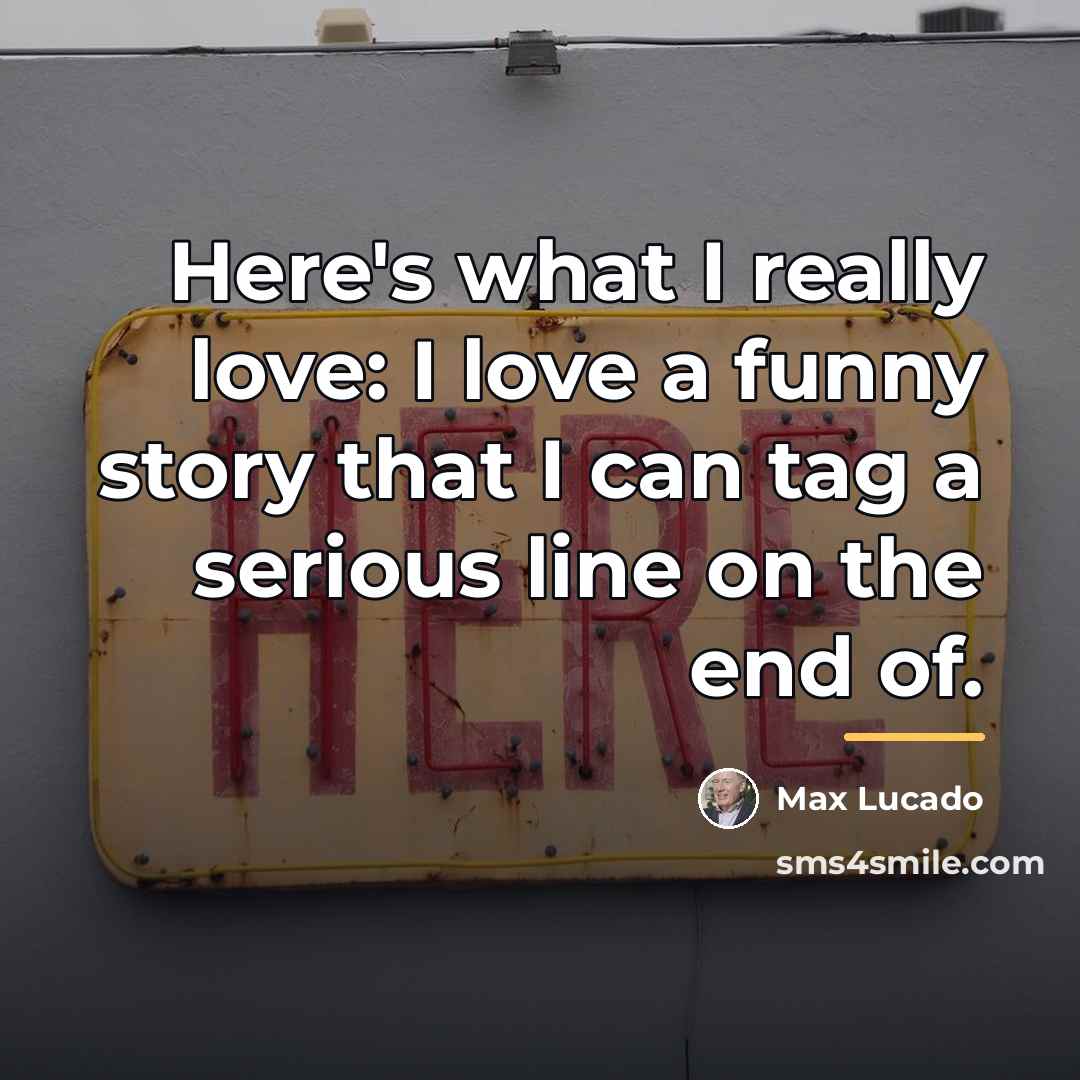 “Here's what I really love: I love a funny story…” quote by Max Lucado