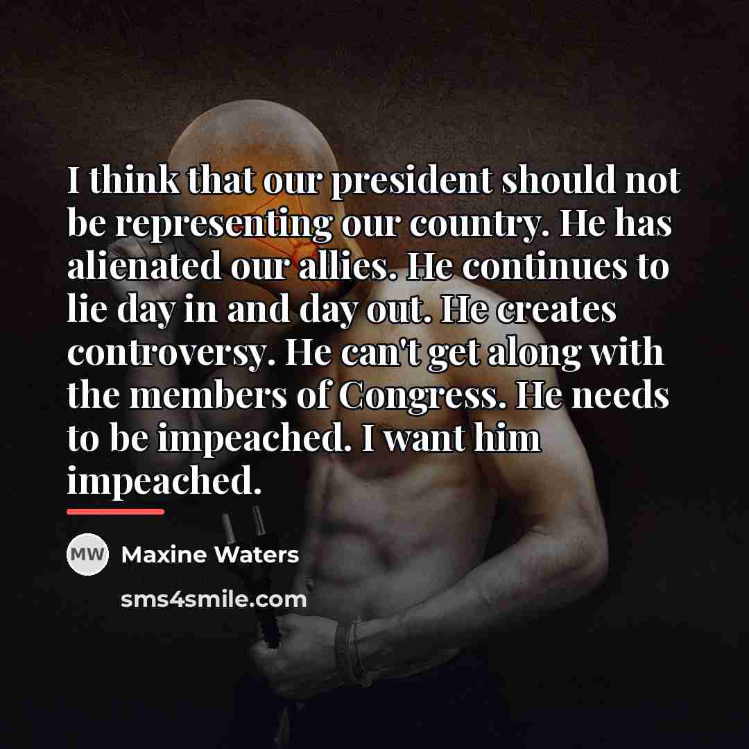 “I think that our president should not be representing our…” quote by Maxine Waters